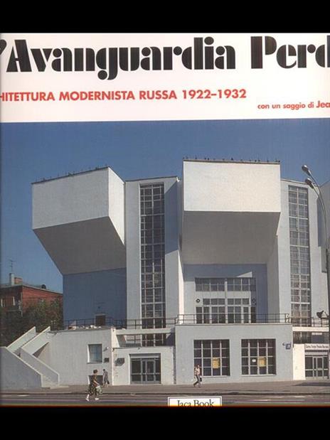L' avanguardia perduta. Architettura modernista russa 1922-1932. Ediz. illustrata - Richard Pare - 2