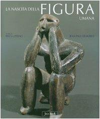 Nascita della figura umana. Le prime immagini dell'uomo dal paleolitico all'età dei metalli. Ediz. illustrata - Jean-Paul Demoule,Erich Lessing - copertina