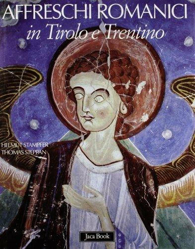 Affreschi romanici in Tirolo e Trentino. Ediz. illustrata - Helmut Stampfer,Thomas Steppan - copertina