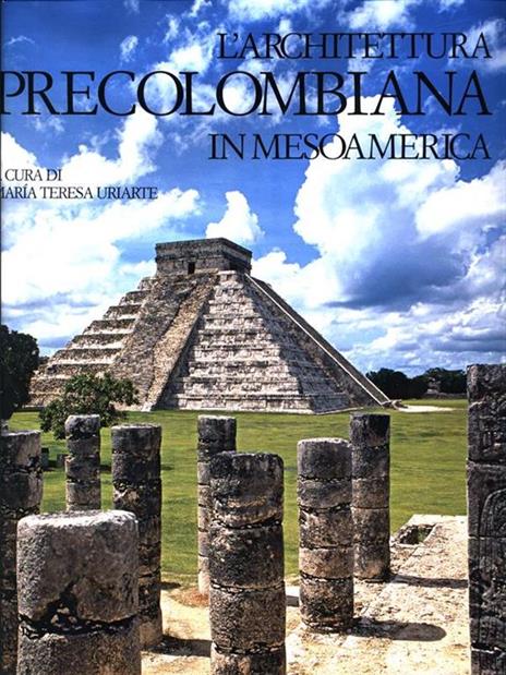 L' architettura precolombiana in Mesoamerica. Ediz. illustrata - 2