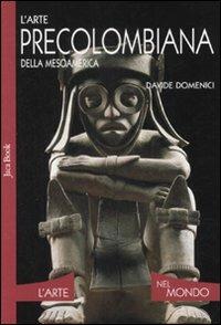 L'arte precolombiana della Mesoamerica. Ediz. illustrata - Davide Domenici - copertina