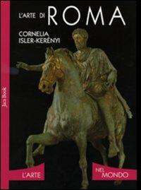 L'arte di Roma. Ediz. illustrata - Cornelia Isler Kerényi - copertina
