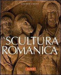 La scultura romanica. Ediz. illustrata - Jean-René Gaborit - copertina