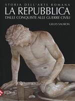 Storia dell'arte romana. Ediz. illustrata. Vol. 2: La Repubblica. Dalle conquiste alle guerre civili.