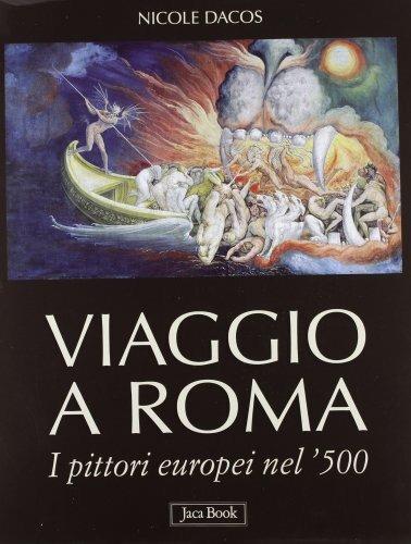 Viaggio a Roma. I pittori europei nel '500. Ediz. illustrata - Nicole Dacos - 3