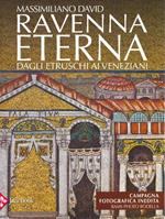 Ravenna eterna. Dagli Etruschi ai Veneziani. Ediz. illustrata