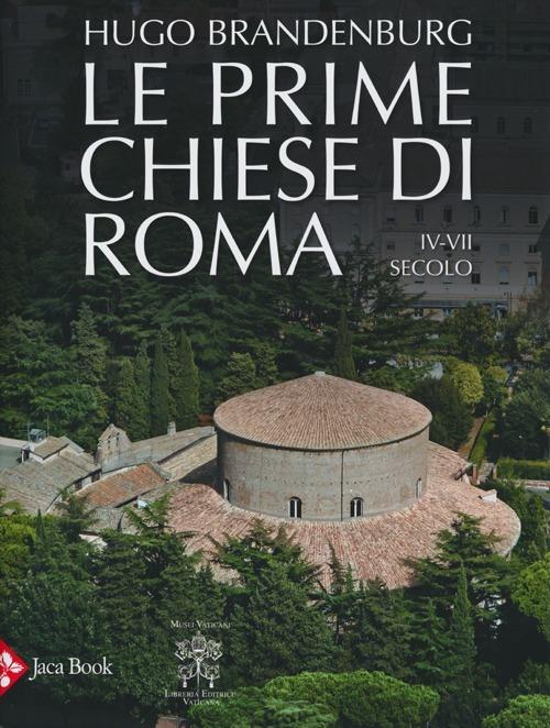 Le prime chiese di Roma. IV-VII secolo. Ediz. illustrata - Hugo Brandenburg - copertina