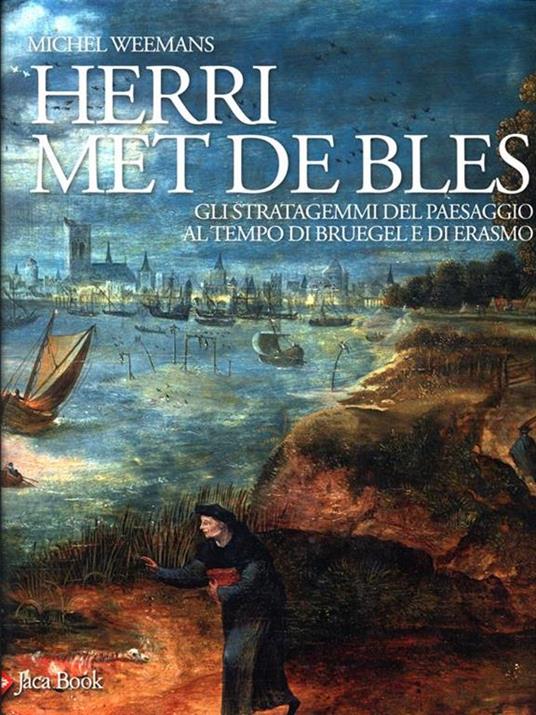 Herri met de Bles. Gli stratagemmi del paesaggio al tempo di Bruegel e di Erasmo. Ediz. illustrata - Michael Weemans - 3