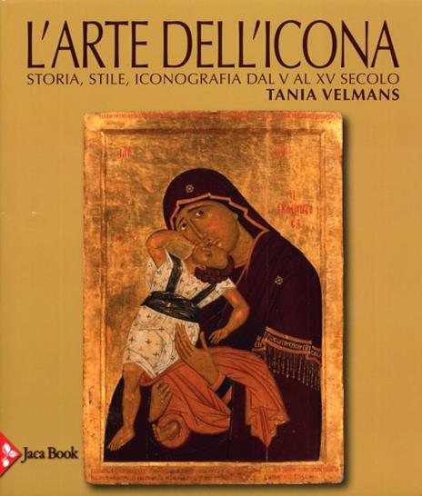 L'arte dell'icona. Storia, stile, iconografia dal V al XV secolo. Ediz. illustrata - Tania Velmans - copertina