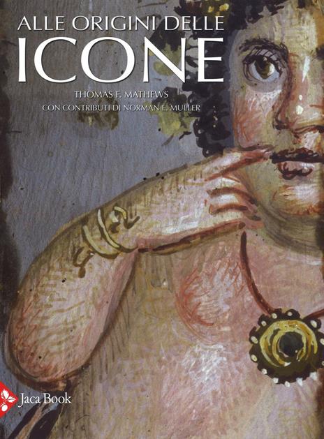 Alle origini delle icone. Ediz. illustrata - Thomas F. Mathews - 4