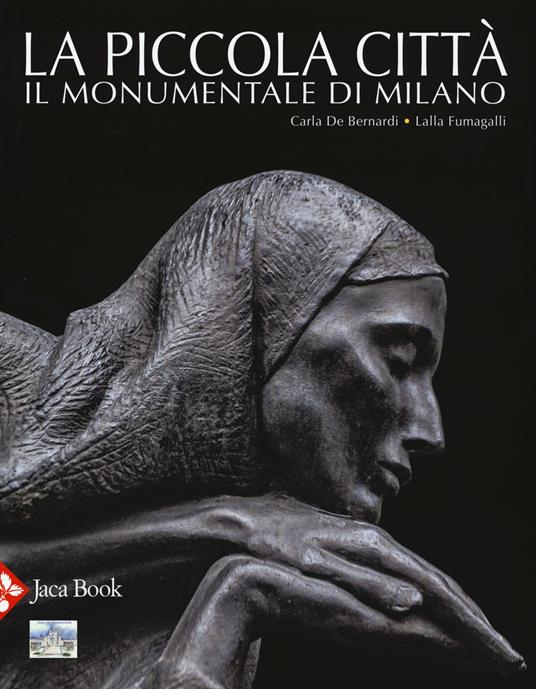 La piccola città. Il Monumentale di Milano. Ediz. a colori - Carla De Bernardi,Lalla Fumagalli - copertina