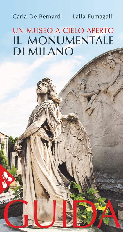 Il cimitero monumentale di Milano. Un museo a cielo aperto. Guida - Carla De Bernardi,Lalla Fumagalli - copertina