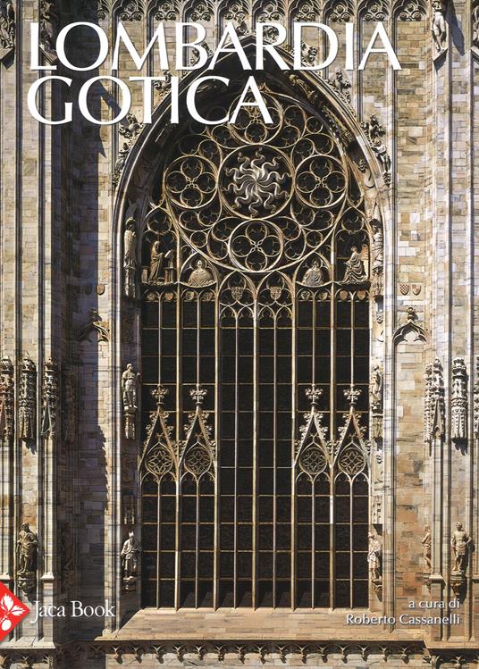 Lombardia gotica. Ediz. a colori - Roberto Cassanelli,Maria Grazia Balzarini,Elisabetta Rurali - copertina