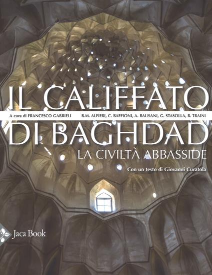 Il califfato di Baghdad. La civiltà Abbasside. Nuova ediz. - copertina