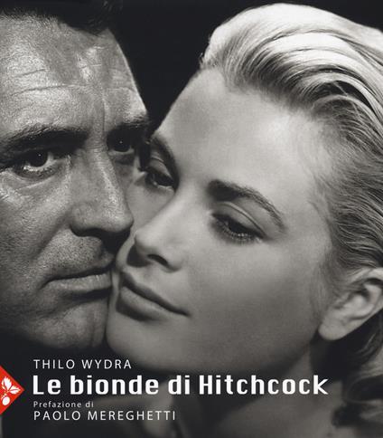 Le bionde di Hitchcock. L'invenzione di un'icona. 83 fotografie da 19 film. Ediz. a colori - Thilo Wydra - copertina