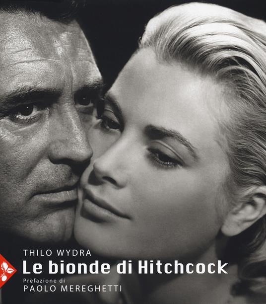 Le bionde di Hitchcock. L'invenzione di un'icona. 83 fotografie da 19 film. Ediz. illustrata - Thilo Wydra - copertina