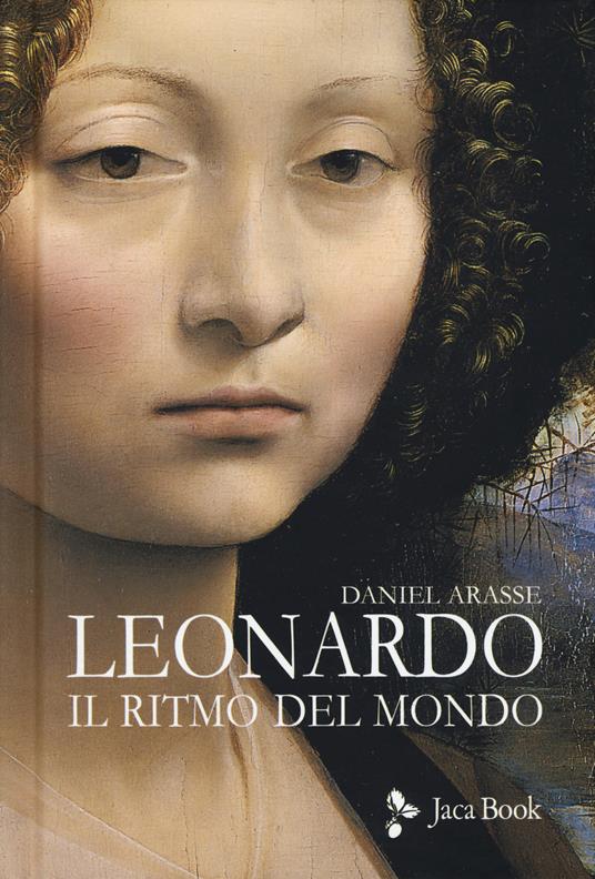 Leonardo. Il ritmo del mondo. Ediz. illustrata - Daniel Arasse - copertina