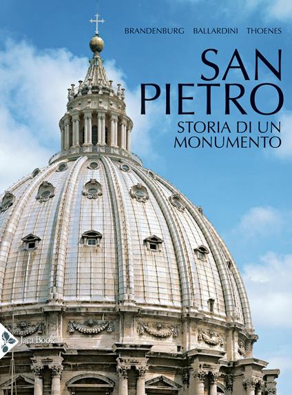 San Pietro. Storia di un monumento. Ediz. illustrata - Hugo Brandenburg,Antonella Ballardini,Christof Thoenes - copertina