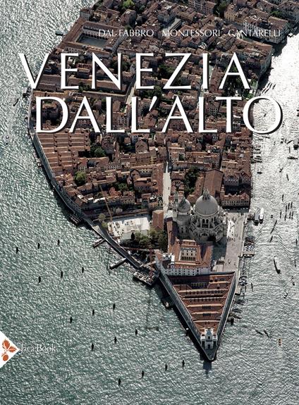 Venezia dall'alto. Ediz. a colori - Armando Dal Fabbro,M. Giulia Montessori,Riccarda Cantarelli - copertina