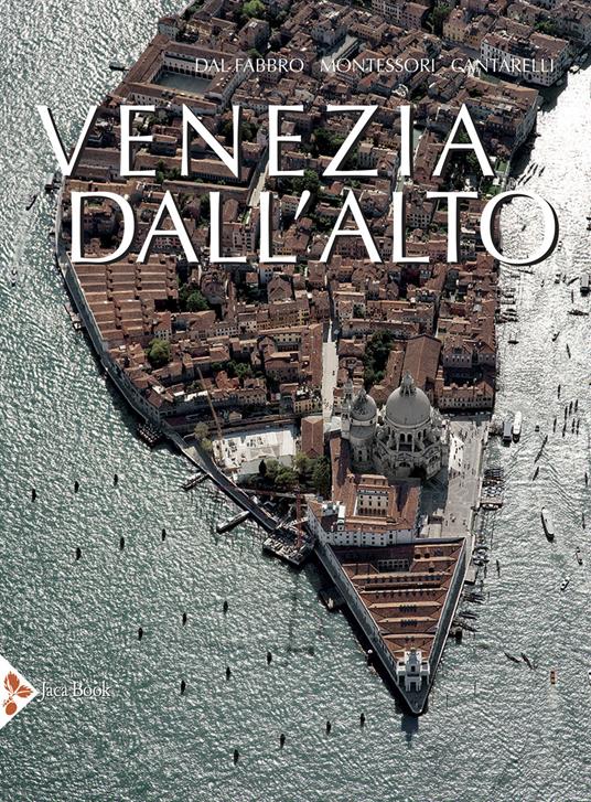 Venezia dall'alto. Ediz. a colori - Armando Dal Fabbro,M. Giulia Montessori,Riccarda Cantarelli - copertina