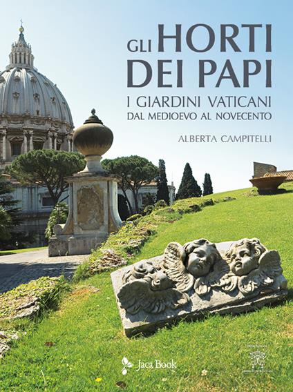 Gli horti dei papi. I giardini vaticani dal Medioevo al Novecento. Ediz. a colori - Alberta Campitelli - copertina