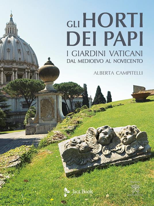 Gli horti dei papi. I giardini vaticani dal Medioevo al Novecento. Ediz. a colori - Alberta Campitelli - copertina