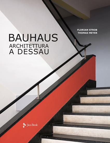 Bauhaus. Architettura a Dessau. Ediz. a colori - Florian Strob,Thomas Meyer - copertina
