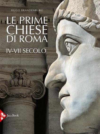 Le prime chiese di Roma. IV-VII secolo. Ediz. a colori - Hugo Brandenburg - copertina