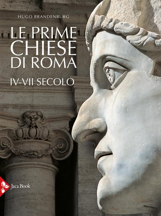 Le prime chiese di Roma. IV-VII secolo. Ediz. a colori - Hugo Brandenburg - copertina