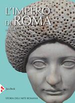 L' impero di Roma. Storia dell'arte romana. Ediz. illustrata