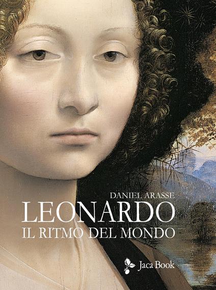 Leonardo. Il ritmo del mondo. Ediz. illustrata - Daniel Arasse - copertina