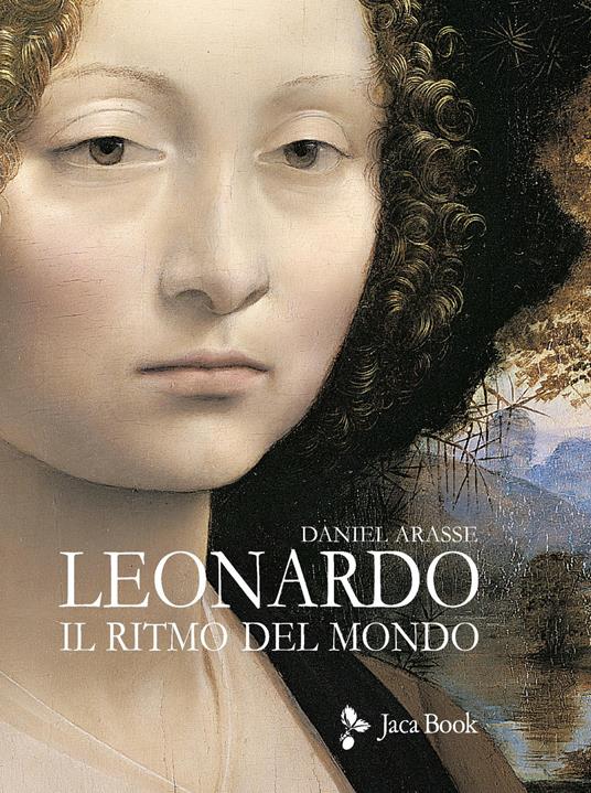 Leonardo. Il ritmo del mondo. Ediz. illustrata - Daniel Arasse - copertina