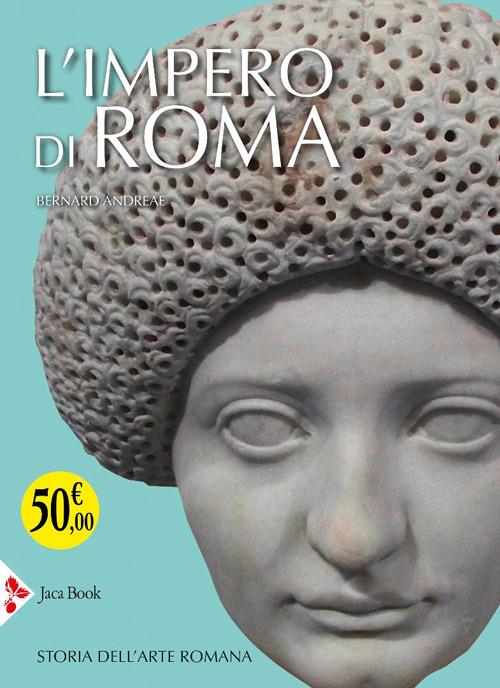 L'impero di Roma. Storia dell'arte romana. Ediz. illustrata - Bernard Andreae - copertina
