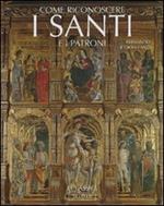 Come riconoscere i santi e i patroni. Ediz. illustrata