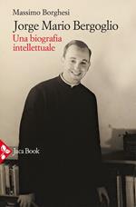 Jorge Mario Bergoglio. Una biografia intellettuale