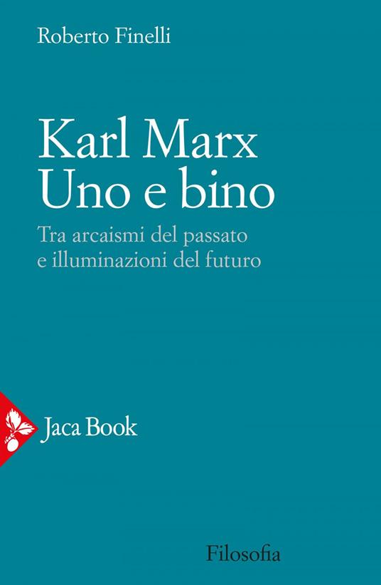 Karl Marx. Uno e bino. Tra arcaismi del passato e illuminazioni del futuro - Roberto Finelli - ebook