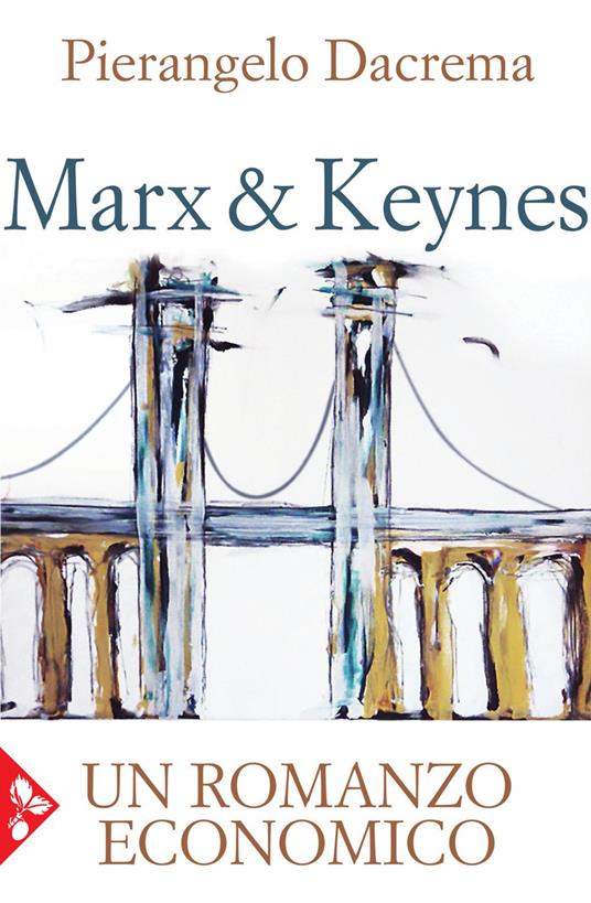 Marx & Keynes. Un romanzo economico - Pierangelo Dacrema - ebook