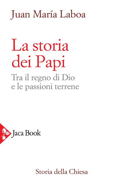 La storia dei papi. Tra il regno di Dio e le passioni terrene - Juan María Laboa,Cristiano Screm,Anna Serralunga,Antonio Tombolini - ebook