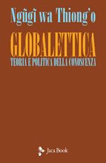 Globalettica. Teoria e politica della conoscenza