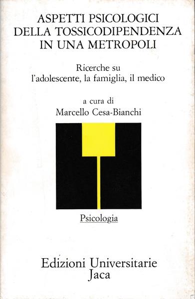Aspetti psicologici della tossicodipendenza in una metropoli. Ricerche su l'adolescente, la famiglia, il medico