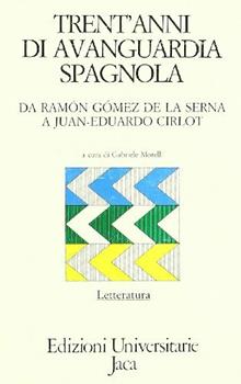 Trent'anni di avanguardia spagnola. Da Ramón Gómez de la Serna a Juan-Eduardo Cirlot