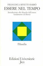 Essere nel tempo. Introduzione alla filosofia dell'essere fondamento di libertà