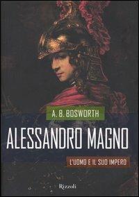 Alessandro magno. L'uomo e il suo impero - A. B. Bosworth - copertina