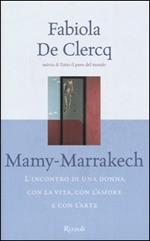 Mamy-Marrakech. L'incontro di una donna con la vita, con l'amore e con l'arte