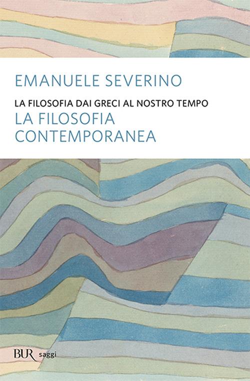 La filosofia dai Greci al nostro tempo. La filosofia contemporanea - Emanuele Severino - copertina