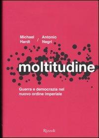 Moltitudine. Guerra e democrazia nel nuovo ordine imperiale - Michael Hardt,Antonio Negri - copertina