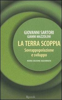 La Terra scoppia. Sovrappopolazione e sviluppo - Giovanni Sartori,Gianni Mazzoleni - copertina