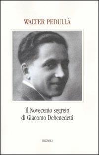 Il Novecento segreto di Giacomo Debenedetti - Walter Pedullà - copertina