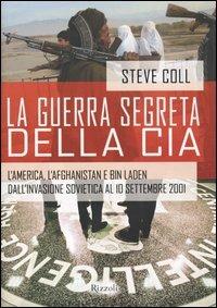 La guerra segreta della CIA. L'America, l'Afghanistan e Bin Laden dall'invasione sovietica al 10 settembre 2001 - Steve Coll - copertina