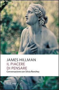 Il piacere di pensare. Conversazione con Silvia Ronchey - James Hillman,Silvia Ronchey - copertina